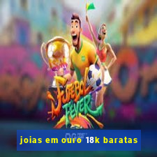 joias em ouro 18k baratas